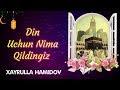 Din Uchun Nima Qildingiz? | Xayrulla Hamidov