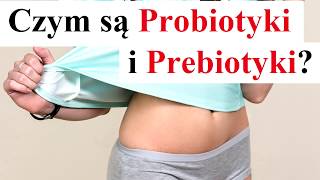 Czym są PROBIOTYKI i PREBIOTYKI - kiedy je stosować