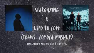 STARGAZING X USED TO LOVE (MYLES SMITH X MARTIN GARRIX X DEAN LEWIS ) [prod. travis_loyola]