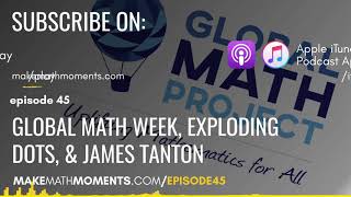 Ep45: - Global Math Week, Exploding Dots, and James Tanton
