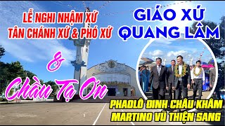 LỄ NGHI NHẬM XỨ QUANG LÂM \u0026 CHẦU TẠ ƠN - Lm Phaolô Đinh Châu Khâm \u0026 Martino Vũ Thiện Sang 18-10-2023