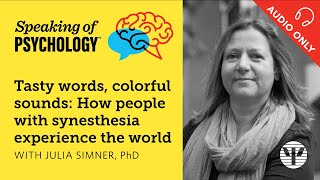How people with synesthesia experience the world, with Julia Simner | Speaking of Psychology