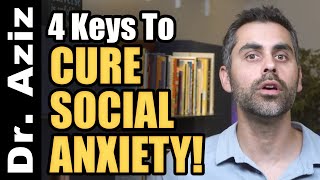 4 Keys To Cure Social Anxiety!