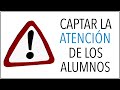 Cómo CAPTAR la ATENCIÓN de Tus Alumnos | 3 Consejos