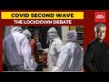 Battling Covid Second Wave: Should Lockdowns Be Total Or Localised? | News Today With Rajdeep