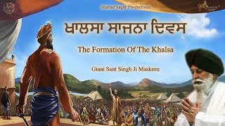 Khalsa Sajna Diwas ~ The Formation Of The Khalsa | Giani Sant Singh Ji Maskeen Katha | Gyan Da Sagar