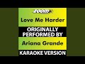 Love Me Harder (Karaoke Version) (Originally Performed By Ariana Grande)