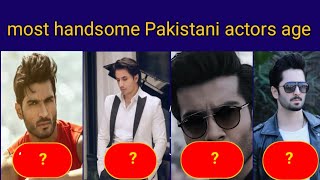 most handsome Pakistani actors age 2022