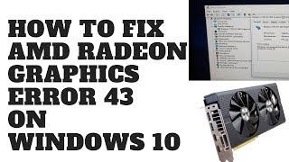 How to Fix AMD Radeon Graphics Error 43 on Windows 10