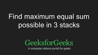 Maximum equal sum possible in three stacks | GeeksforGeeks