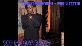 Thouxanbanfauni - Who U Testin