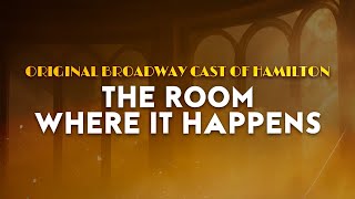 Original Broadway Cast of Hamilton - The Room Where It Happens | From Hamilton (Lyrics)