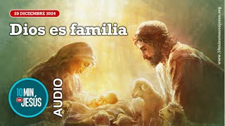 10 minutos con Jesús. Dios es familia (29-12-24)