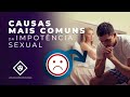 QUAIS AS CAUSAS MAIS COMUNS DE IMPOTÊNCIA SEXUAL?