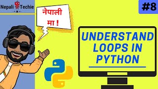 Understanding loops in Python (for loop, while loop) | Part 8 | Learn Python in Nepali [2020]