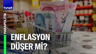 Enflasyon ne zaman düşüşe geçer? | Parapolitik