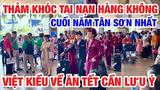 THẢM KHÓC TAI NẠN HÀNG KHÔNG CUỐI NĂM I VIỆT KIỀU VỀ QUÊ ĂN TẾT CẦN CHÚ Ý NHỮNG ĐIỀU NÀY