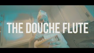 The Douche Flute (Official Music Video)