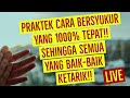 Praktek Cara Bersyukur yang 1000% TEPAT!! SEHINGGA REJEKI JODOH TERBAIK KETARIK!! LIVE.!