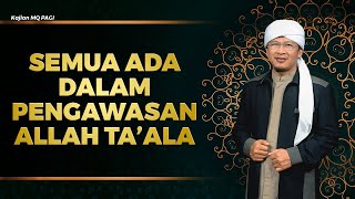 Semua Dalam PENGAWASAN ALLOH | Kajian MQ Pagi