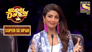 इस 10 साल की लड़की ने किया Shilpa को Impress! | Super Dancer | Super Se Upar