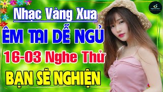 16-03 Nghe Thử Một Lần NGHIỆN TỚI GIÀ ➤ LK Nhạc Vàng Xưa Hay Nhất DỄ NGỦ NGỌT NGÀO SÂU LẮNG CON TIM