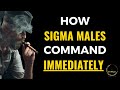 How Sigma Males Command Respect Immediately