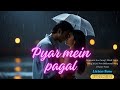 Pyar Mein Pagal - (Official Song) | Latest Romantic Song 2024 | New Album Song