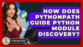 How Does PYTHONPATH Guide Python Module Discovery? - Python Code School