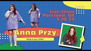 Anna Przy LIVE SHOW - Portland, OR - March 26, 2024