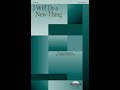 I WILL DO A NEW THING (SATB Choir) - Heather Sorenson