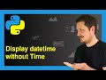Remove Time from datetime in Python (Example) | Display & Print Only Date | Apply date() Function