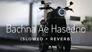 Bachna Ae haseeno (Slowed + Reverb) || bachna ae haseeno lo-fi version ||