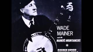 Wade Mainer And The Mainers Mountaineers - Oh Those Tombs