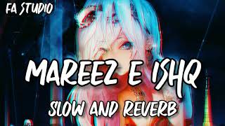 Mareez-E-Ishq | ZiD | Mannara | Karanvir | Arijit |Slow+reverb version