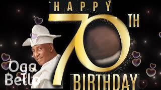 OGA BELLO AT 70 HAPPY BIRTHDAY