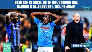 Osimhen Is BACK, Inter Groundhog Day, Inzaghi & Allegri Out?, UCL Preview & Much More (Ep. 315)