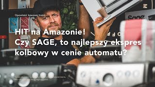 HIT na Amazonie! Czy SAGE, to najlepszy ekspres kolbowy w cenie automatycznego? Oto opinia baristów.