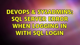 DevOps & SysAdmins: SQL Server Error when logging in with SQL login (2 Solutions!!)