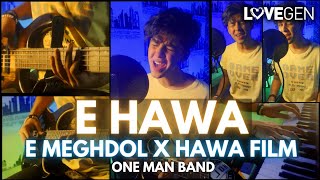 E Hawa | Meghdol X Hawa Film | One Man Band Cover | LoveGen