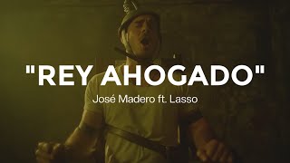 José Madero, Lasso - Rey Ahogado (LETRA)