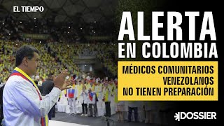 Alerta en Colombia: médicos integrales comunitarios venezolanos no tienen preparación | El Tiempo