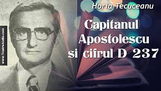 Capitanul Apostolescu si cifrul D-237 - Horia Tecuceanu #horiatecuceanu #apostolescu #cartiaudio