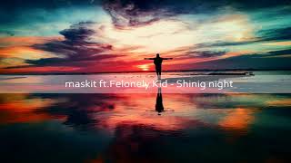 maskit ft.Felonely Kid - Shining night