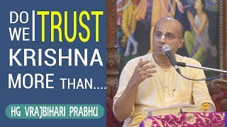 VRAJBIHARI PRABHU | TRUSTING KRISHNA MORE THAN OURSELVES