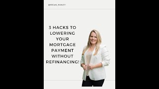 3 Hacks to lowering your mortgage payment without refinancing!