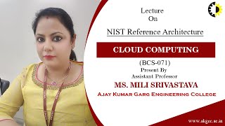 NIST REFERENCE ARCHITECTURE | CLOUD COMPUTING | LECTURE 03 BY MS MILI SRIVASTAVA | AKGEC