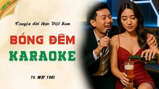 Truyện đời thực 2025 - BÓNG ĐÊM SAU CÁI NGHỀ KARAOKE - Chuyện tâm sự đêm khuya đặc sắc