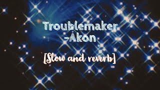 Troublemaker- Akon ( slow and reverb)