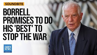 EU's Borrell Promises To Do 'Efforts' To Stop The War In Gaza And Lebanon | Dawn News English